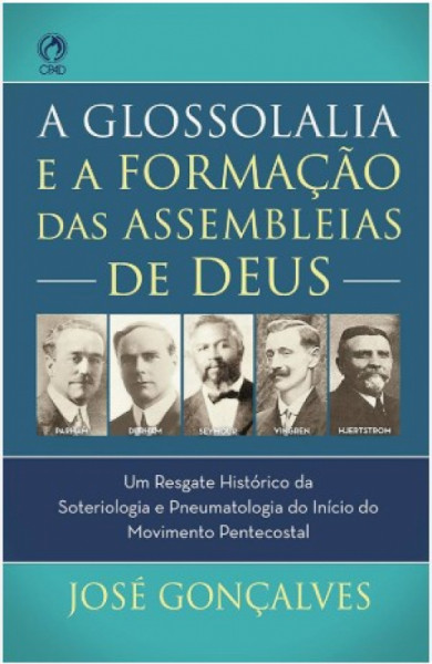 Capa de A GLOSSOLALIA E A FORMAÇÃO DAS ASSEMBLEIAS DE DEUS - JOSÉ GONÇALVES