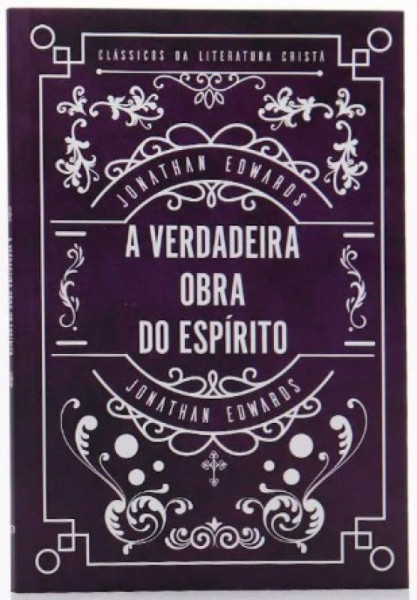 Capa de A VERDADEIRA OBRA DO ESPÍRITO - JONATHAN EDWARDS
