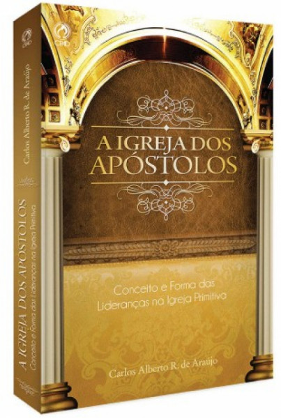 Capa de A IGREJA DOS APÓSTOLOS - CARLOS ALBERTO R. DE ARAUJO