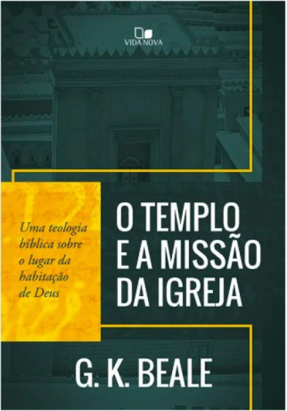 Capa de O TEMPLO E A MISSÃO DA IGREJA - G. K. BEALE