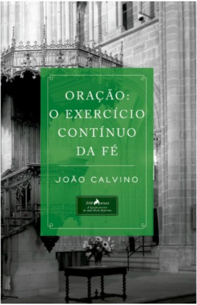 Capa de A ORAÇÃO: O EXERCÍCIO CONTÍNUO DA FÉ - JOÃO CALVINO