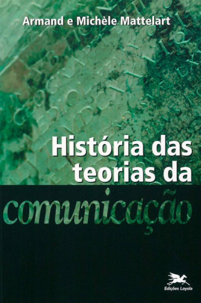 Capa de História das teorias da comunicação - Armand Mattelart; Michèle Mattelart