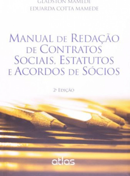 Capa de MANUAL DE REDAÇÃO DE CONTRATOS SOCIAIS, ESTATUTOS E ACORDOS DE SÓCIOS - GLADSTON MAMEDE - EDUARDA COTTA MAMEDE