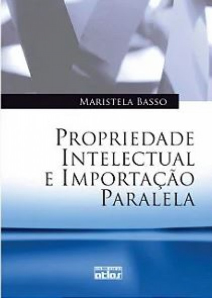Capa de PROPRIEDADE INTELECTUAL E IMPORTAÇÃO PARALELA - MARISTELA BASSO