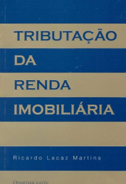 Capa de TRIBUTAÇÃO DA RENDA IMOBILIÁRIA - RICARDO LACAZ MARTINS