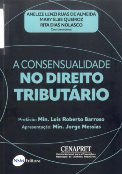 Capa de A CONSENSUALIDADE NO DIREITO TRIBUTÁRIO - ANELIZE LENZI RUAS DE ALMEIDA / MARY ELBE QUEIROZ / RITA DIAS NOLASCO