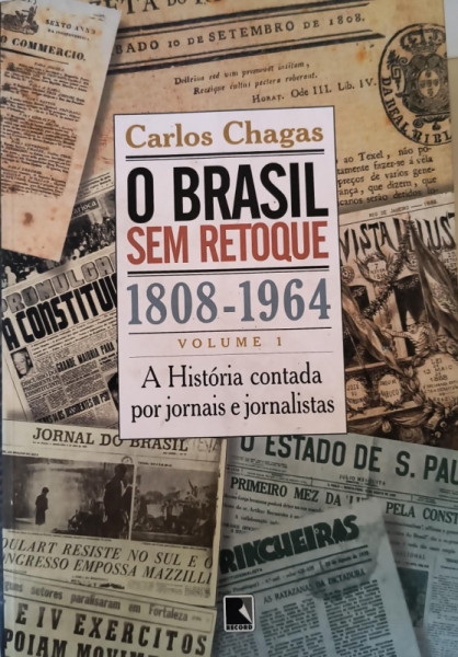Capa de O Brasil Sem Retoque 1808 -1964 - Carlos Chagas