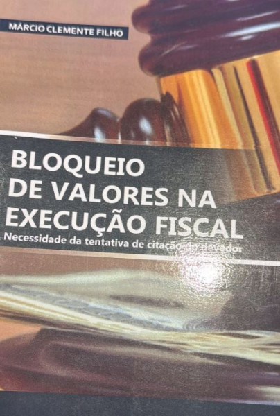 Capa de BLOQUEIO DE VALORES NA EXECUÇÃO FISCAL - MARCIO CLEMENTE FILHO