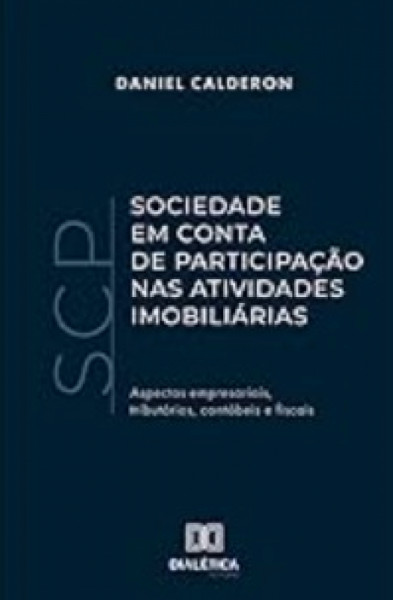 Capa de SOCIEDADE EM CONTA DE PARTICIPAÇÃO NAS ATIVIDADES IMOBILIÁRIAS - ASPECTOS EMPRESARIAIS, TRIBUTÁRIOS, CONTÁBEIS E FISCAIS - DANIEL CALDERON