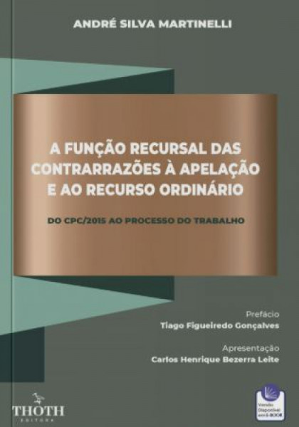 Capa de A FUNÇÃO RECURSAL DAS CONTRARAZÕES À APELAÇÃO E AO RECURSO ORDINÁRIO - DO CPC/215 AO PROCESSO DO TRABALHO - ANDRE SILVA MARTINELLI