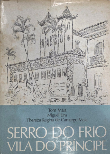 Capa de Serro do Frio, Vila do Príncipe - Tom maia, Miguel Lins, Thereza Regina de Camargo Maia