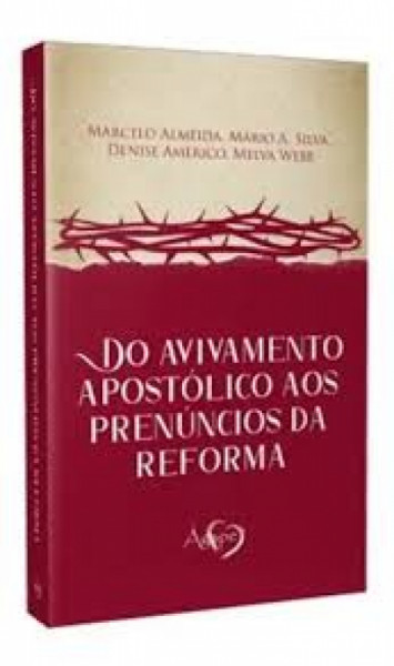 Capa de Do Avivamento Apostolico aos Prenuncios da Reforma - Marcelo Almeida, Mario A. Silva, Denise Americo, Melva Webb.